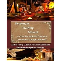 Restaurant Training Manual: A Complete Restaurant Training Manual - Management, Servers, Bartenders, Barbacks, Greeters, Cooks Prep Cooks and Dishwashers