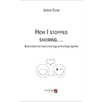 How I stopped snoring…: Exercises to treat snoring and sleep apnea How I stopped snoring…: Exercises to treat snoring and sleep apnea Paperback Kindle