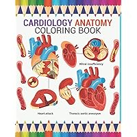 Cardiology Anatomy Coloring Book: Fun and Easy Human Heart Anatomy Coloring Book for Kids & Adults| Perfect Gift Medical School Students, Nurses, ... Self-Test Cardiology For Coloring Workbook.