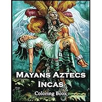 Mayans Aztecs Incas Coloring Book: Escape Reality and Immerse Yourself in a World of Color with Mayans Aztecs Incas Design