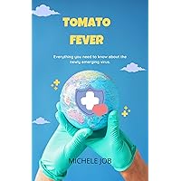 TOMATO FEVER : All you need to know about the newly emerging virus and how to protect yourself and your family. TOMATO FEVER : All you need to know about the newly emerging virus and how to protect yourself and your family. Kindle