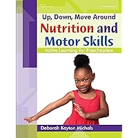 Up, Down, Move Around -- Nutrition and Motor Skills: Active Learning for Preschoolers Up, Down, Move Around -- Nutrition and Motor Skills: Active Learning for Preschoolers Kindle Paperback