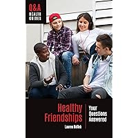 Healthy Friendships: Your Questions Answered (Q&A Health Guides) Healthy Friendships: Your Questions Answered (Q&A Health Guides) Hardcover Kindle