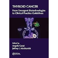 Thyroid Cancer: From Emergent Biotechnologies to Clinical Practice Guidelines Thyroid Cancer: From Emergent Biotechnologies to Clinical Practice Guidelines Kindle Hardcover Paperback