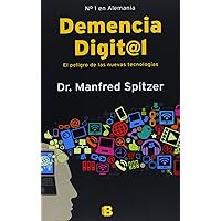 Demencia Digital: El peligro de las nuevas tecnologías (Spanish Edition) Demencia Digital: El peligro de las nuevas tecnologías (Spanish Edition) Paperback