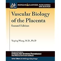 Vascular Biology of the Placenta: Second Edition (Colloquium Integrated Systems Physiology: From Molecule to Function to Disease)