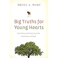 Big Truths for Young Hearts: Teaching and Learning the Greatness of God Big Truths for Young Hearts: Teaching and Learning the Greatness of God Paperback Kindle