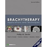 Brachytherapy: Applications and Techniques Brachytherapy: Applications and Techniques Kindle Hardcover