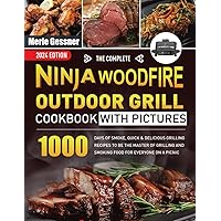 The Complete Ninja Woodfire Outdoor Grill Cookbook with Pictures: 1000 Days of Smoke, Quick & Delicious Grilling Recipes to Be the MASTER of Grilling and Smoking Food for Everyone on A Picnic The Complete Ninja Woodfire Outdoor Grill Cookbook with Pictures: 1000 Days of Smoke, Quick & Delicious Grilling Recipes to Be the MASTER of Grilling and Smoking Food for Everyone on A Picnic Paperback