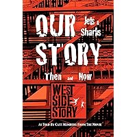 Our Story Jets and Sharks Then and Now: As Told by Cast Members from the Movie West Side Story Our Story Jets and Sharks Then and Now: As Told by Cast Members from the Movie West Side Story Paperback Kindle