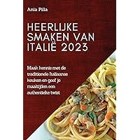 Heerlijke smaken van Italië 2023: Maak kennis met de traditionele Italiaanse keuken en geef je maaltijden een authentieke twist (Icelandic Edition)