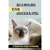 Siamese Cat Guideline: A Guide From Origin To Breeding
