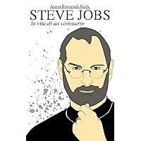 Steve Jobs: La vita di un visionario (Le Biografie) (Italian Edition) Steve Jobs: La vita di un visionario (Le Biografie) (Italian Edition) Kindle Paperback