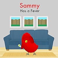 Sammy Has a Fever (Sammy Bird) Sammy Has a Fever (Sammy Bird) Kindle Paperback