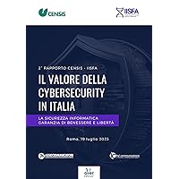 Rapporto CENSIS-IISFA: Il valore della Cybersecurity in Italia: La sicurezza informatica garanzia di benessere e libertà (Italian Edition)