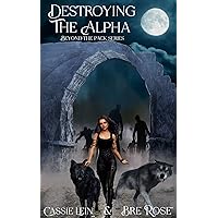 Destroying the Alpha (Beyond the Pack Book 2) Destroying the Alpha (Beyond the Pack Book 2) Kindle Paperback