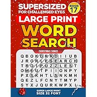 SUPERSIZED FOR CHALLENGED EYES, Book 17 Christmas Songs: Super Large Print Word Search Puzzles (SUPERSIZED FOR CHALLENGED EYES Super Large Print Word Search Puzzles)