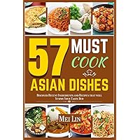 57 MUST COOK ASIAN DISHES: Discover Recent Ingredients and Recipes that Will Yummy Your Taste Bud 57 MUST COOK ASIAN DISHES: Discover Recent Ingredients and Recipes that Will Yummy Your Taste Bud Paperback Kindle Hardcover