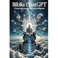 Biblia ChatGPT: Wykorzystaj potęgę Sztucznej Inteligencji (Polish Edition)