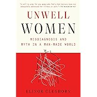 Unwell Women: Misdiagnosis and Myth in a Man-Made World Unwell Women: Misdiagnosis and Myth in a Man-Made World Paperback Audible Audiobook Kindle Hardcover