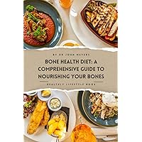 Bone Health Diet: A Comprehensive Guide To Nourishing Your Bones Bone Health Diet: A Comprehensive Guide To Nourishing Your Bones Paperback Kindle