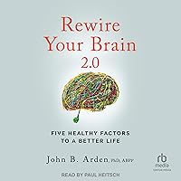 Rewire Your Brain 2.0 (2nd Edition): Five Healthy Factors to a Better Life Rewire Your Brain 2.0 (2nd Edition): Five Healthy Factors to a Better Life Audible Audiobook Paperback Kindle Audio CD