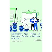 Mastering Your Taxes: A Layman's Guide to Getting Started Mastering Your Taxes: A Layman's Guide to Getting Started Kindle Paperback Audible Audiobook