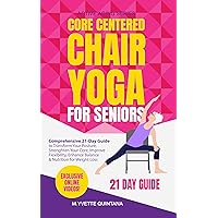 Core Centered Chair Yoga for Seniors: Comprehensive 21-Day Guide to Transform Your Posture, Strengthen Your Core, Improve Flexibility, Enhance Balance & Nutrition for Weight Loss Core Centered Chair Yoga for Seniors: Comprehensive 21-Day Guide to Transform Your Posture, Strengthen Your Core, Improve Flexibility, Enhance Balance & Nutrition for Weight Loss Kindle Paperback Audible Audiobook Hardcover