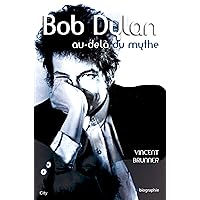 Bob Dylan au-delà du mythe (CITY EDITIONS) (French Edition) Bob Dylan au-delà du mythe (CITY EDITIONS) (French Edition) Kindle Paperback