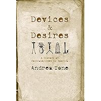 Devices and Desires: A History of Contraceptives in America Devices and Desires: A History of Contraceptives in America Paperback Hardcover