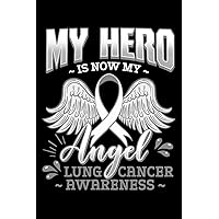 My Hero Is Now My Angel Lung Cancer Awareness: Carcinoma Notebook to Write in, 6x9, Lined, 120 Pages Journal