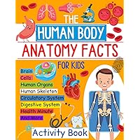 The Human Body Anatomy Facts and Activity Book for Kids: Explore the Organ Systems with Diagrams, Hands-On Learning for Grades 4-7 The Human Body Anatomy Facts and Activity Book for Kids: Explore the Organ Systems with Diagrams, Hands-On Learning for Grades 4-7 Paperback Kindle