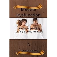 Erectile Dysfunction: The One-Stop Guide To Curing Erectile Problems Erectile Dysfunction: The One-Stop Guide To Curing Erectile Problems Kindle Paperback