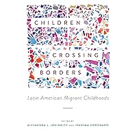 Children Crossing Borders: Latin American Migrant Childhoods Children Crossing Borders: Latin American Migrant Childhoods Paperback Hardcover