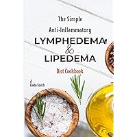 The Simple Anti-inflammatory Lymphedema and Lipedema Diet Cookbook