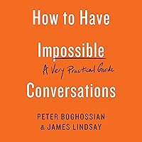 How to Have Impossible Conversations: A Very Practical Guide How to Have Impossible Conversations: A Very Practical Guide Paperback Audible Audiobook Kindle Audio CD