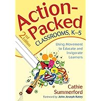 Action-Packed Classrooms, K-5: Using Movement to Educate and Invigorate Learners Action-Packed Classrooms, K-5: Using Movement to Educate and Invigorate Learners Paperback Kindle