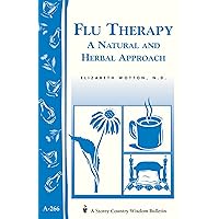 Flu Therapy: A Natural and Herbal Approach: (A Storey Country Wisdom Bulletin A-266) Flu Therapy: A Natural and Herbal Approach: (A Storey Country Wisdom Bulletin A-266) Paperback Kindle