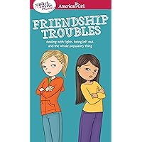 A Smart Girl's Guide: Friendship Troubles: Dealing with fights, being left out & the whole popularity thing (American Girl® Wellbeing) A Smart Girl's Guide: Friendship Troubles: Dealing with fights, being left out & the whole popularity thing (American Girl® Wellbeing) Paperback Kindle