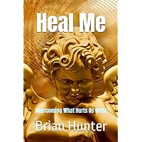 Heal Me: Overcoming What Hurts Us Most