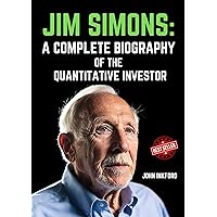 Jim Simons: A Complete Biography of the Quantitative Investor Jim Simons: A Complete Biography of the Quantitative Investor Kindle Hardcover