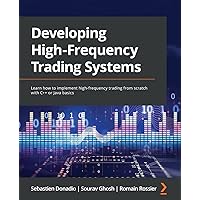 Developing High-Frequency Trading Systems: Learn how to implement high-frequency trading from scratch with C++ or Java basics Developing High-Frequency Trading Systems: Learn how to implement high-frequency trading from scratch with C++ or Java basics Paperback Kindle
