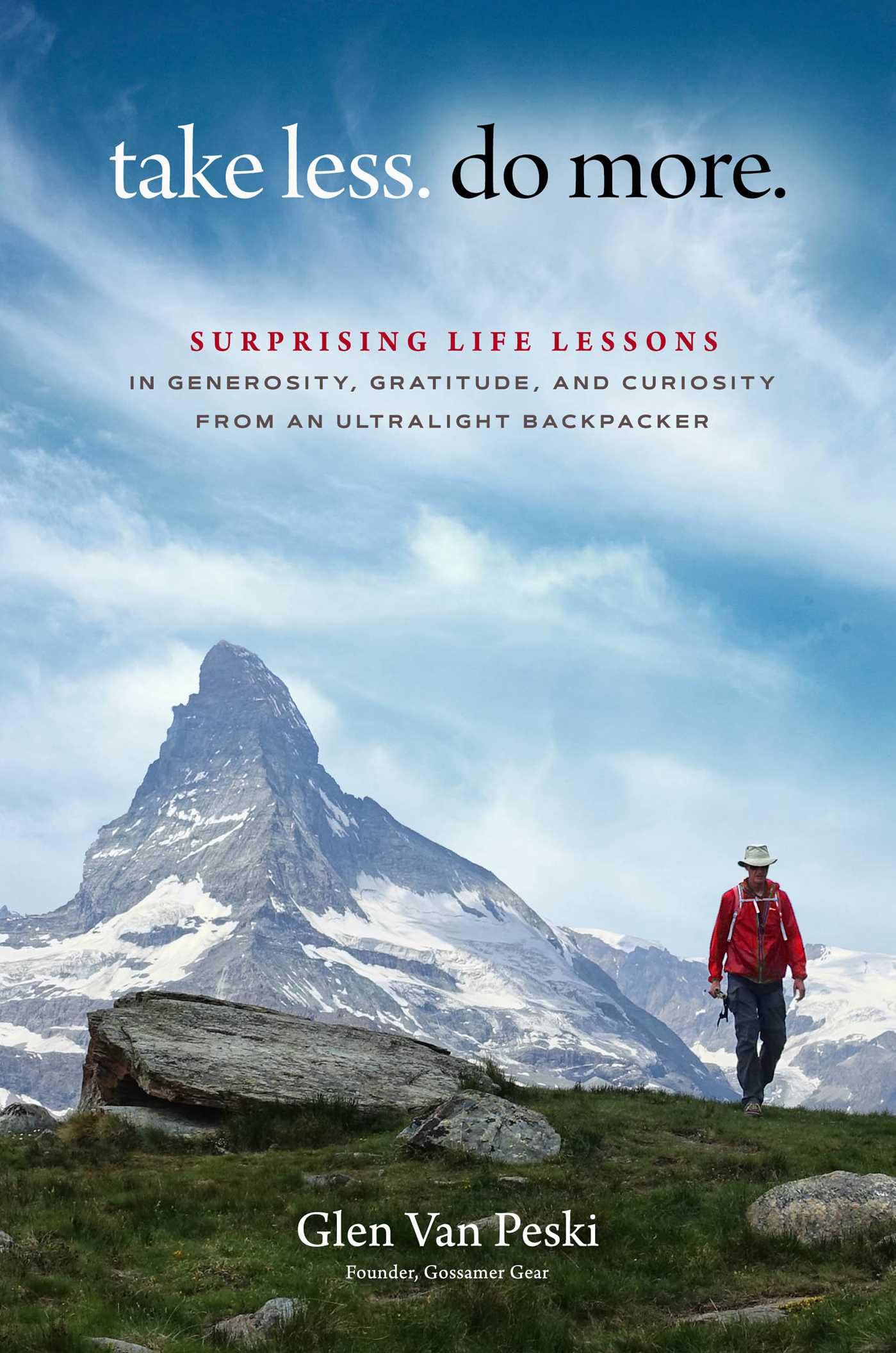 Take Less. Do More.: Surprising Life Lessons in Generosity, Gratitude, and Curiosity from an Ultralight Backpacker