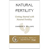 My Natural Fertility: Reversing Infertility Gracefully and Nurturing Yourself Into a Fertile Life