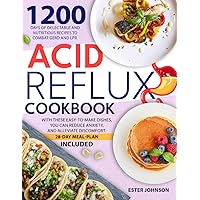 Acid Reflux Cookbook: 1200 Days of Delectable and Nutritious Recipes to Combat GERD and LPR. With These Easy-To-Make Dishes, You Can Reduce Anxiety, and Alleviate Discomfort. 28-Day Meal-Plan Included Acid Reflux Cookbook: 1200 Days of Delectable and Nutritious Recipes to Combat GERD and LPR. With These Easy-To-Make Dishes, You Can Reduce Anxiety, and Alleviate Discomfort. 28-Day Meal-Plan Included Paperback Kindle
