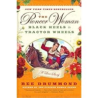 The Pioneer Woman: Black Heels to Tractor Wheels--a Love Story The Pioneer Woman: Black Heels to Tractor Wheels--a Love Story Paperback Audible Audiobook Kindle Hardcover