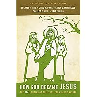 How God Became Jesus: The Real Origins of Belief in Jesus' Divine Nature---A Response to Bart D. Ehrman How God Became Jesus: The Real Origins of Belief in Jesus' Divine Nature---A Response to Bart D. Ehrman Paperback Kindle