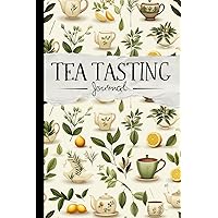 Tea Tasting Journal: Log Book for Review/Rating, Tracking & Testing of Your Favorite Herbal Brews