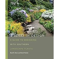 Plants in Design: A Guide to Designing with Southern Landscape Plants (Wormsloe Foundation Nature Books)