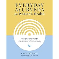 Everyday Ayurveda for Women's Health: Traditional Wisdom, Recipes, and Remedies for Optimal Wellness, Hormone Balance, and Living Radiantly Everyday Ayurveda for Women's Health: Traditional Wisdom, Recipes, and Remedies for Optimal Wellness, Hormone Balance, and Living Radiantly Hardcover Kindle